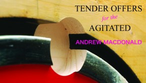 Tender Offers for the Agitated by Andrew Macdonald