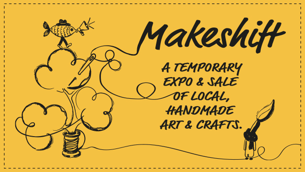 Makeshift: A temporary expo & sale of local, handmade art & crafts